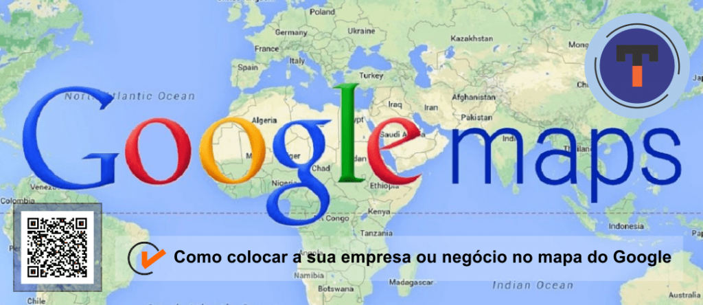 Como colocar a sua empresa ou negócio no MAPA DO GOOGLE - TEMA - BR - T